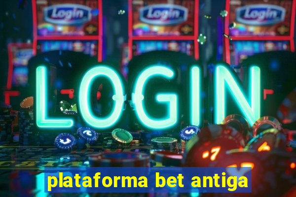 plataforma bet antiga